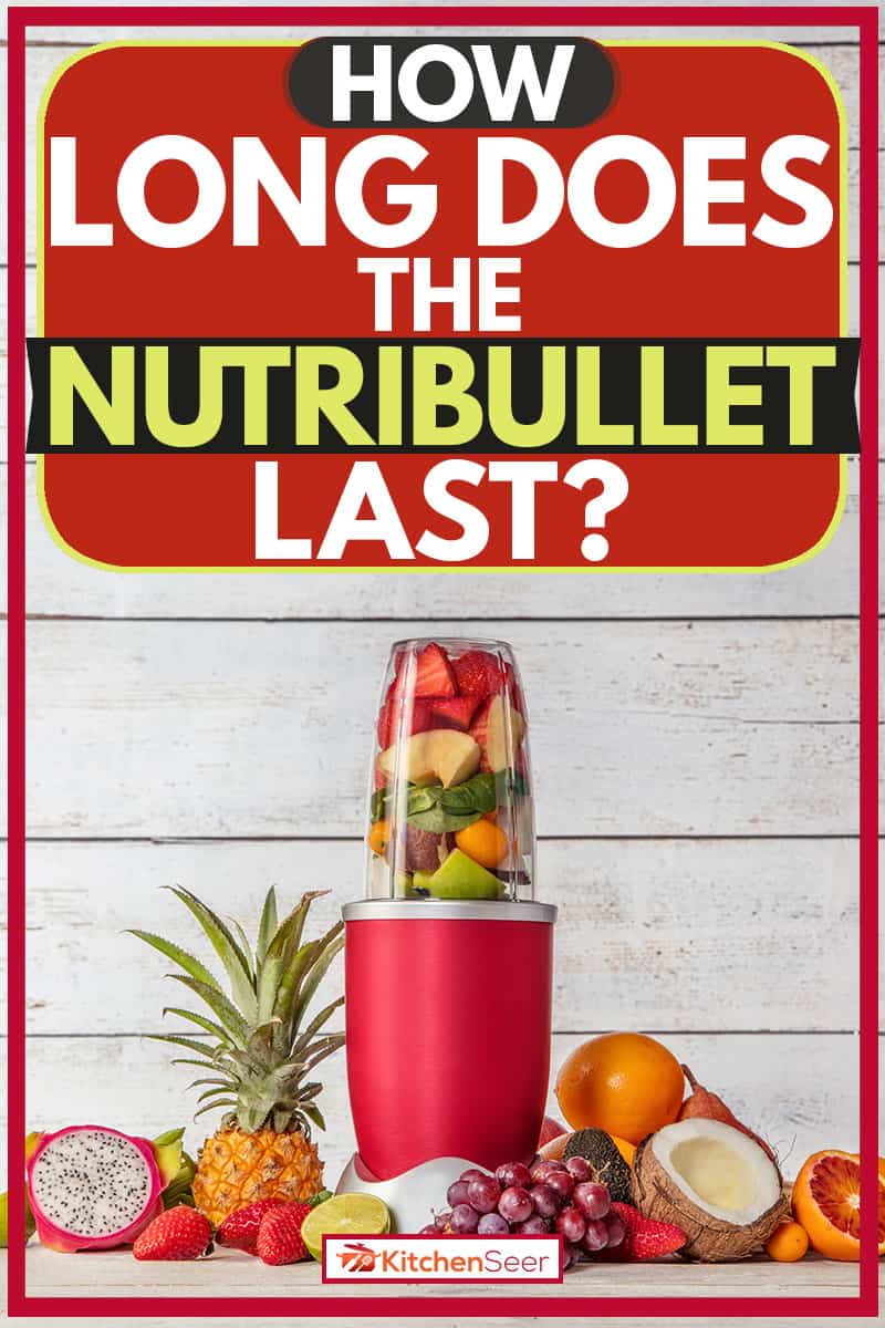 Nutribullet内切水果和水果,Nutribullet持续多长时间?