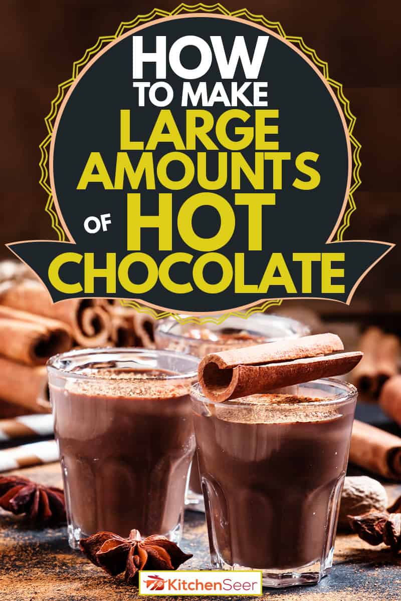 两杯加肉桂卷的热巧克力饮料，《如何制作大量热巧克力》