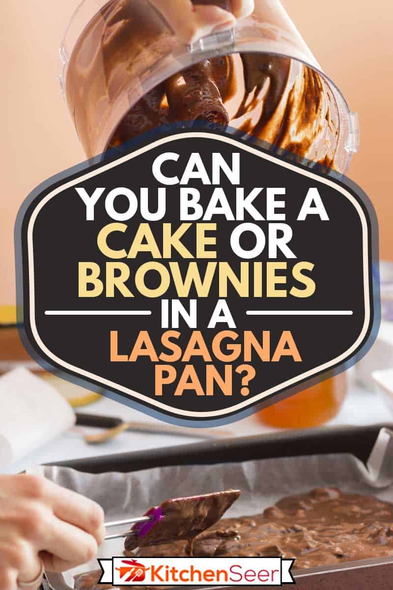 你能在千层面平底锅里烤蛋糕或布朗尼吗?
