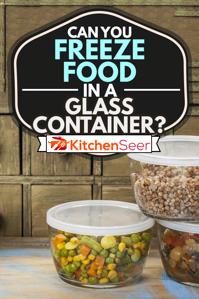 晚餐剩菜(荞麦卡沙，蔬菜，炒菜)装在玻璃容器里，你能把食物冷冻在玻璃容器里吗?
