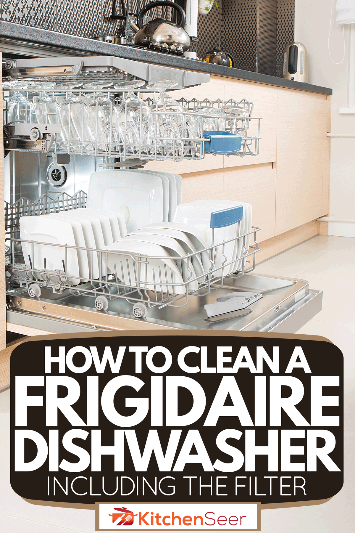 一个有盘子和玻璃的洗碗架，如何清洁一个Frigidaire洗碗机(Inc. The Filter)