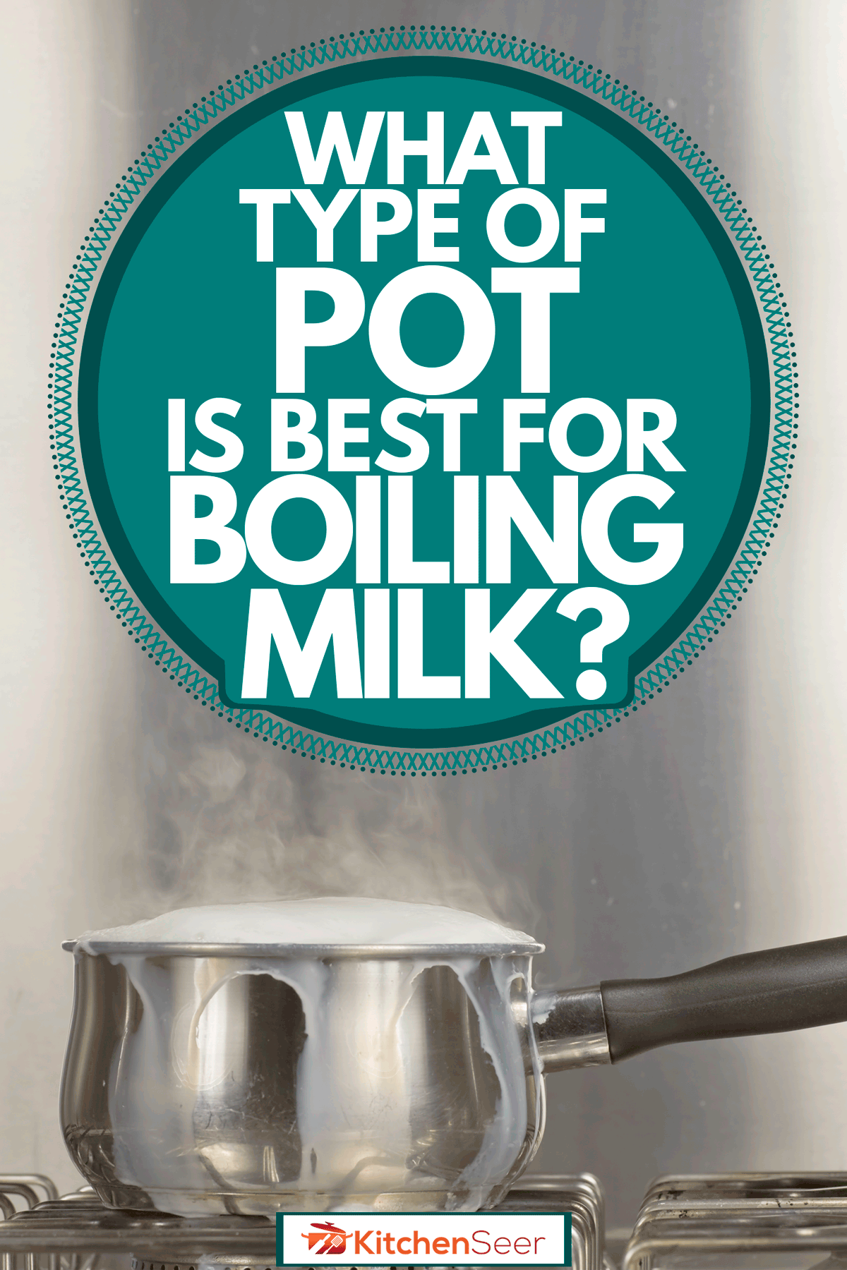 A boiling milk pot on a stove, What Type of Pot is Best for Boiling Milk?