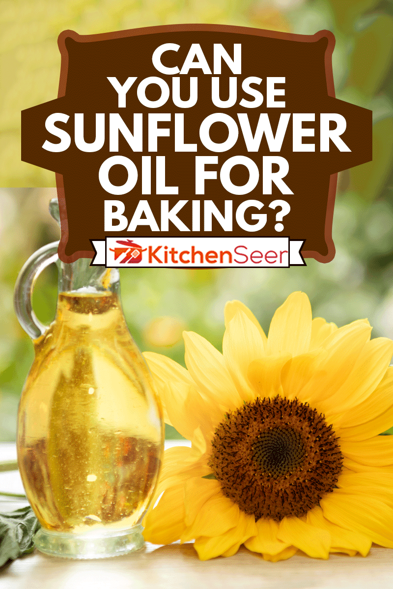 葵花籽油可以改善皮肤健康，促进细胞再生，你可以用葵花籽油烘焙吗?