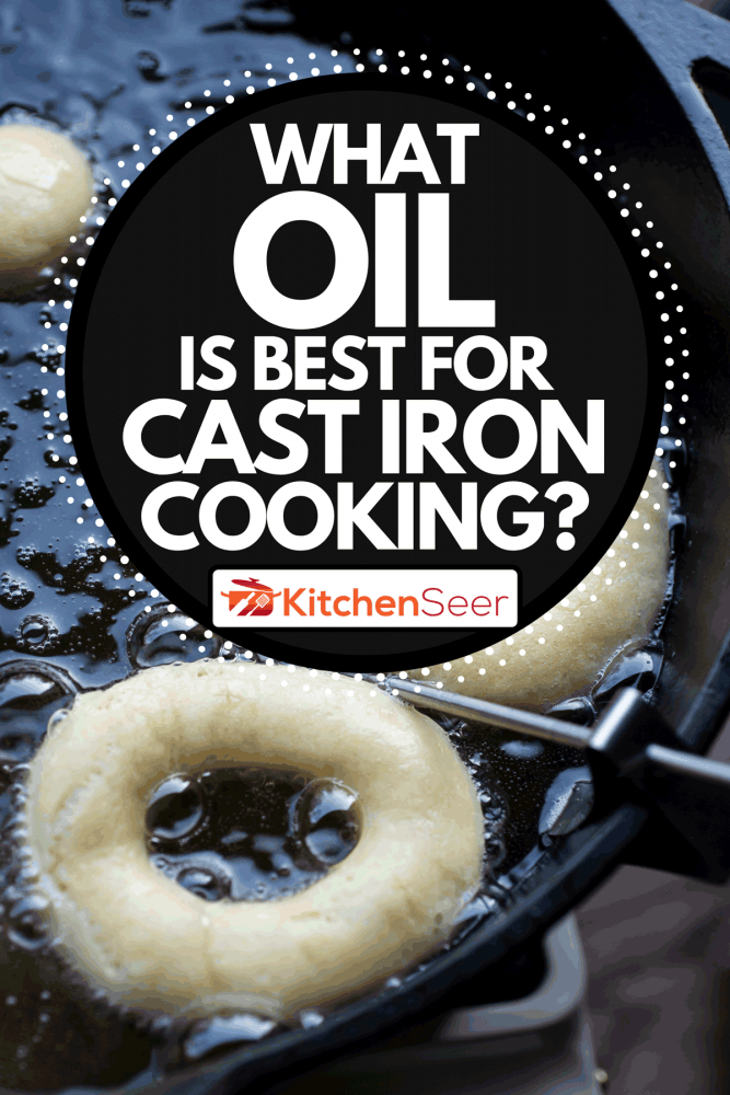 在铸铁荷兰烤箱中自制甜甜圈和甜甜圈洞，什么油最适合铸铁烹饪?