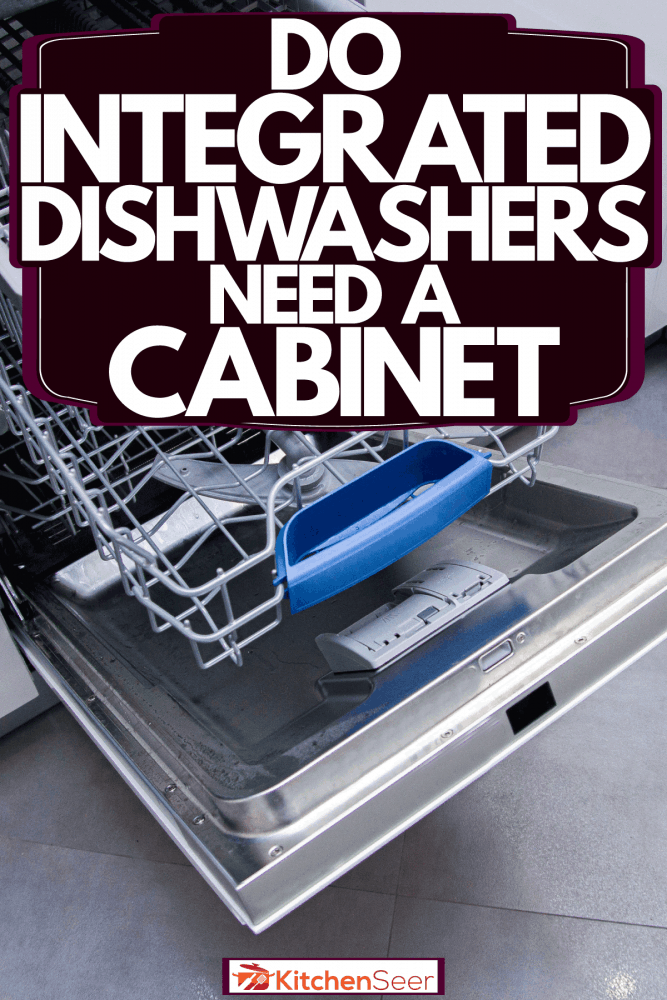 一个打开的空洗碗机，集成洗碗机需要橱柜吗?