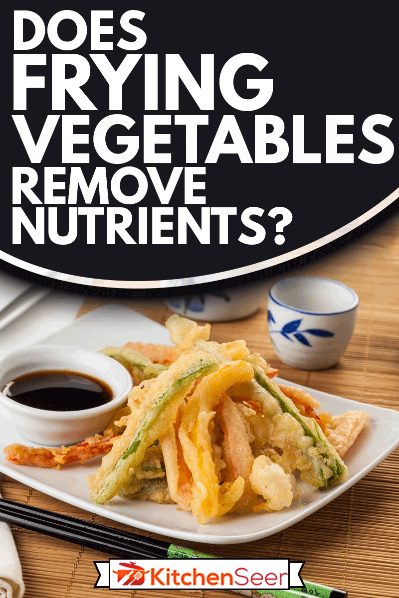 日本天妇罗蔬菜用淡面糊煎炸，煎炸蔬菜会去除营养吗?
