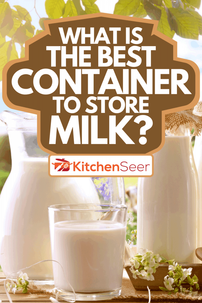 一个装满牛奶的玻璃容器，什么是储存牛奶的最佳容器?”width=