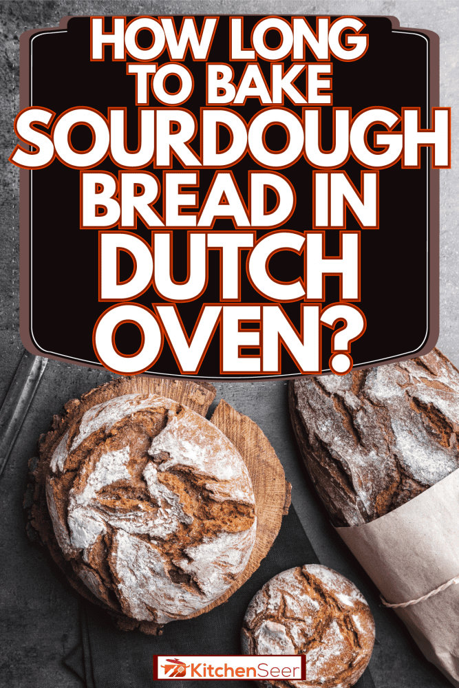 餐桌上美味的酸面包，在荷兰烤箱里烤酸面包要多长时间?