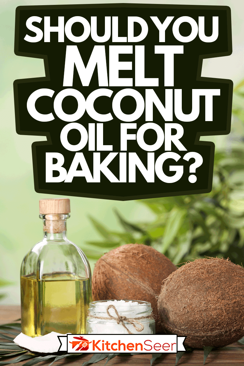 木桌上的天然有机椰子油成分，烘焙时应该融化椰子油吗?