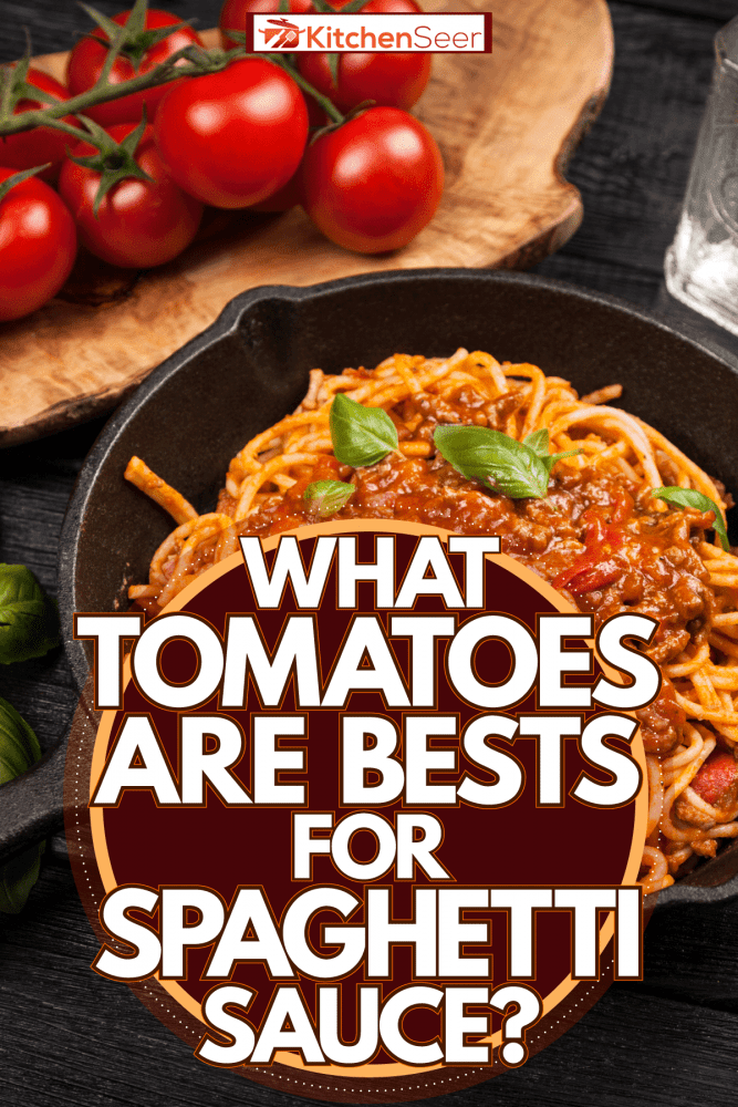 酱锅里装满了刚煮好的意大利面，什么西红柿最适合做意大利面酱?