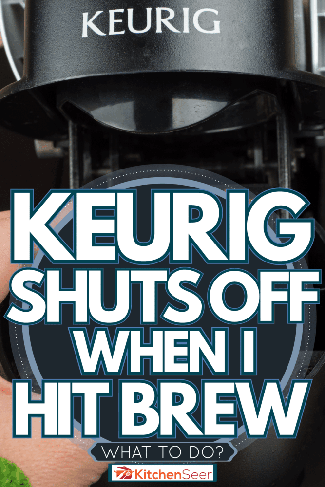 放置k杯到Keurig机器，Keurig关闭时，我点击冲泡-怎么办?