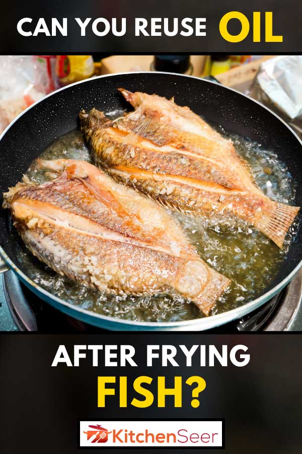 用不粘锅炸鱼，炸鱼后油可以重复使用吗?
