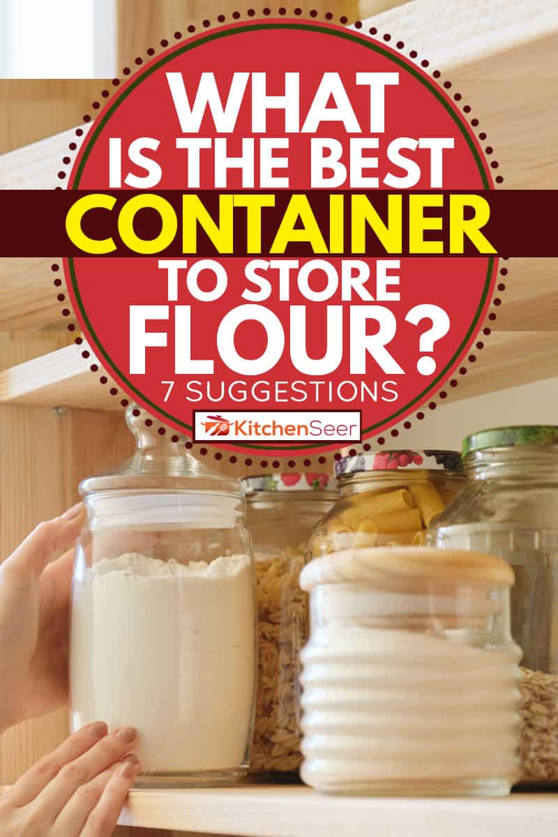 一个玻璃罐，里面装着面粉，并适当地放置在隔板上，什么是储存面粉的最佳容器?[7]建议