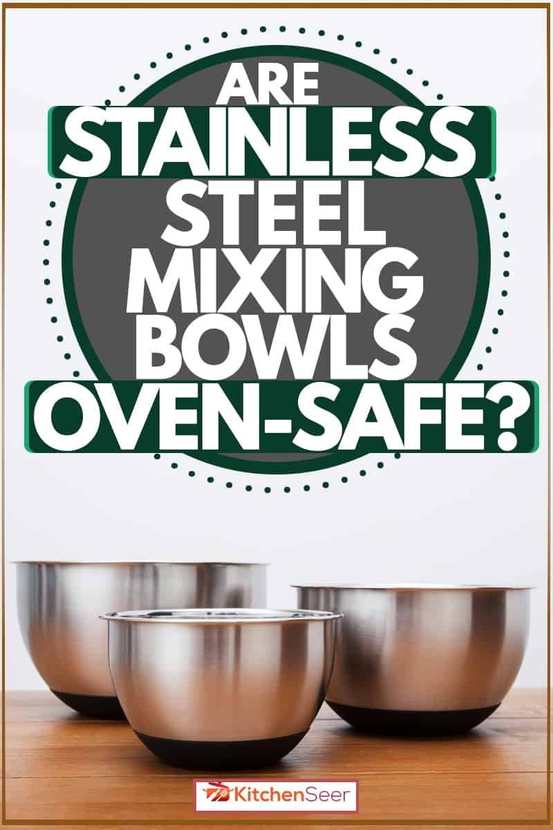 三个不同大小的混合碗在木桌上,不锈钢搅拌碗Oven-Safe吗?