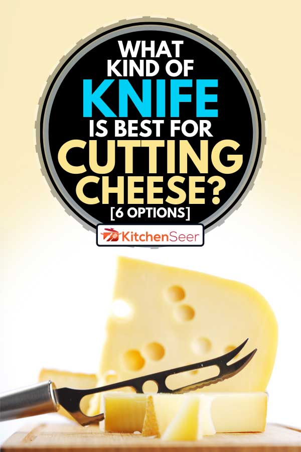 在砧板上用奶酪刀切奶酪，什么样的刀最适合切奶酪?[6]选项