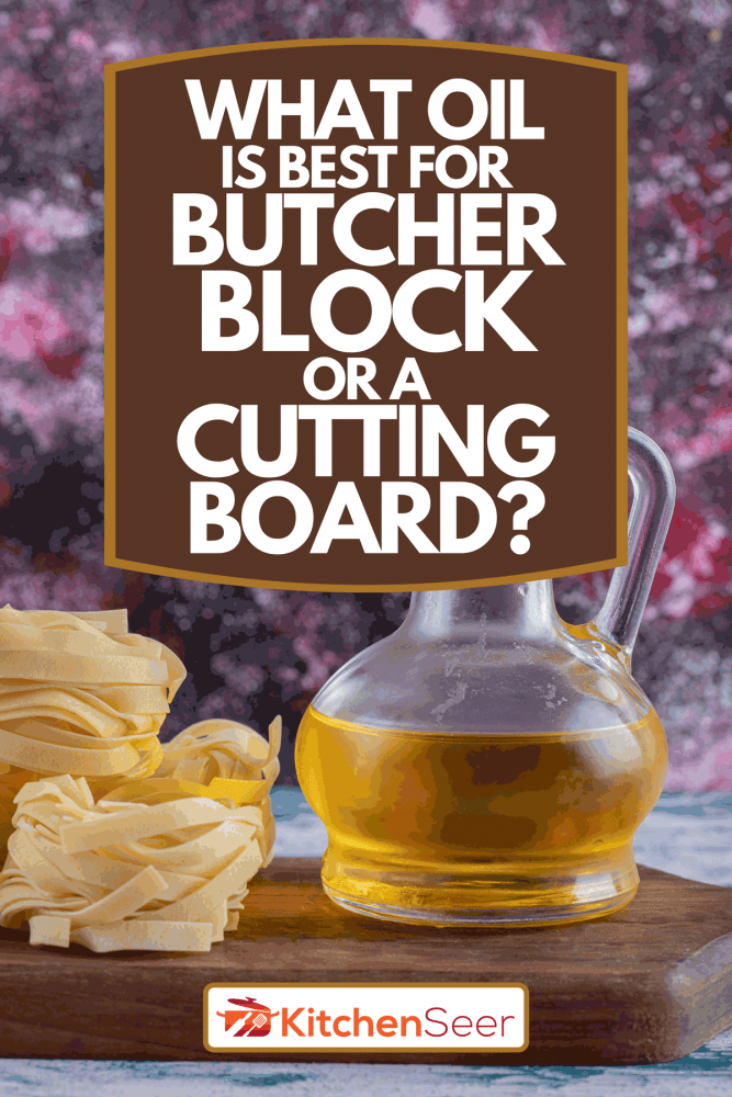 生面条窝和木板上的油，什么油是最好的肉块或砧板?