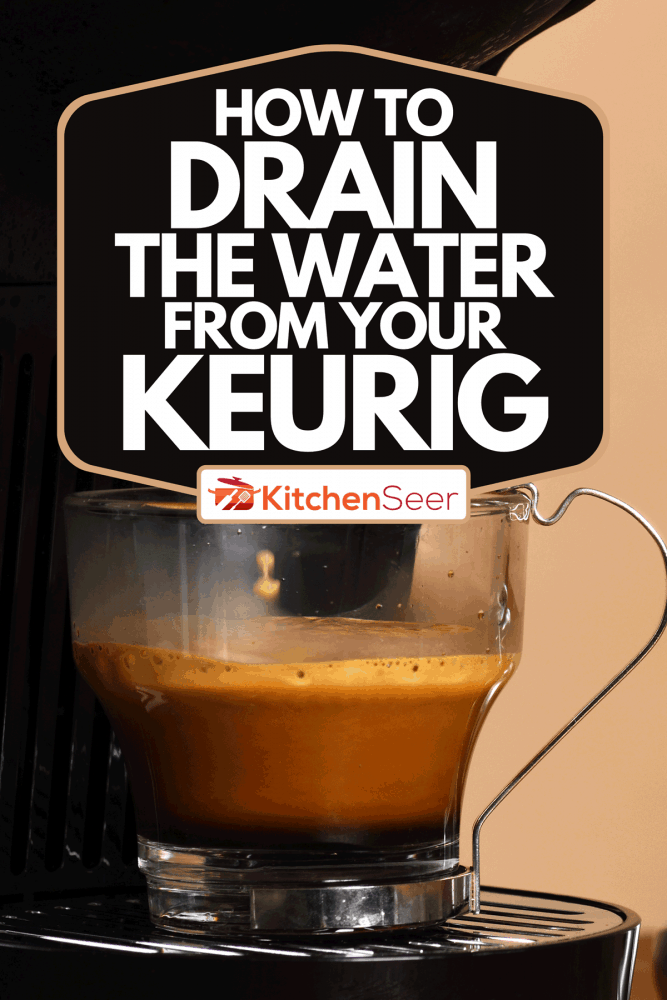 一台意式浓缩咖啡机在玻璃杯中制作咖啡，如何从你的Keurig中排水