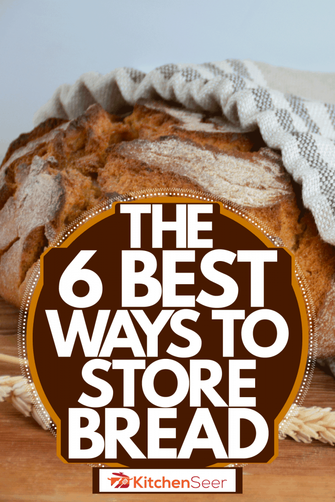 一大块未切片的面包存放在一个小面包袋里，6种最好的储存面包的方法
