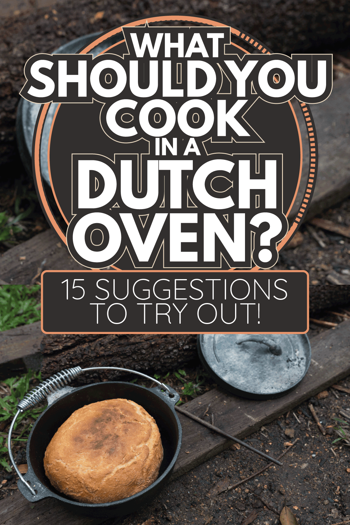 在野营炉里炭火上烤的湿面包。你应该用荷兰烤箱做什么?］