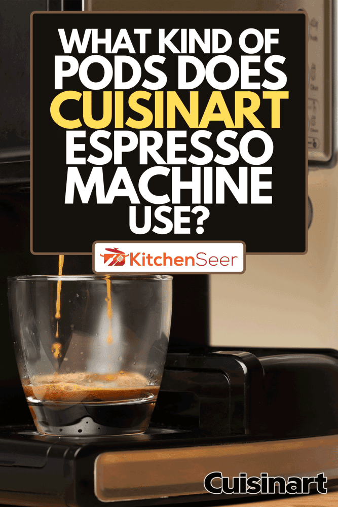 用透明的玻璃杯制作浓缩咖啡，Cuisinart浓缩咖啡机使用什么样的豆荚?
