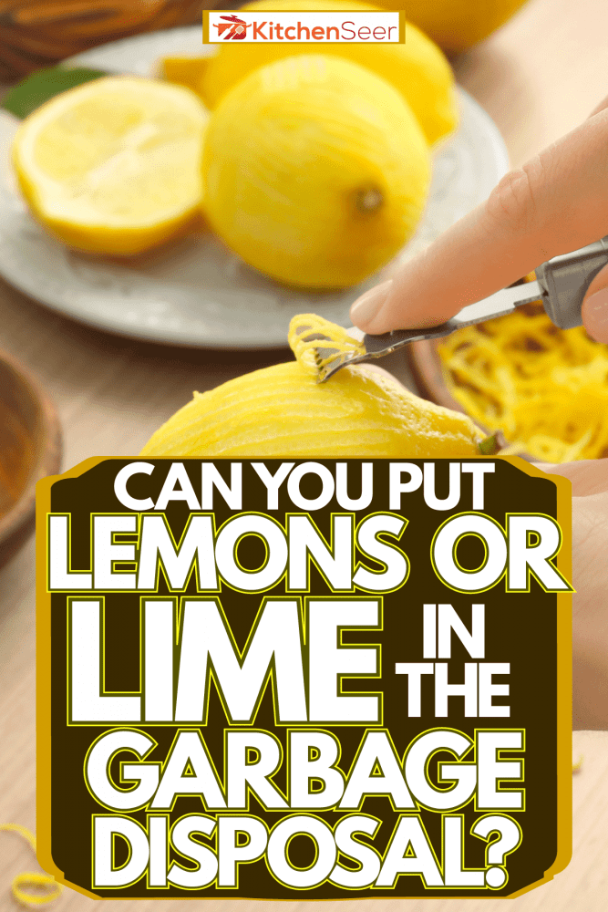 一个剥柠檬的女人，你能把柠檬或酸橙放在垃圾处理机里吗?