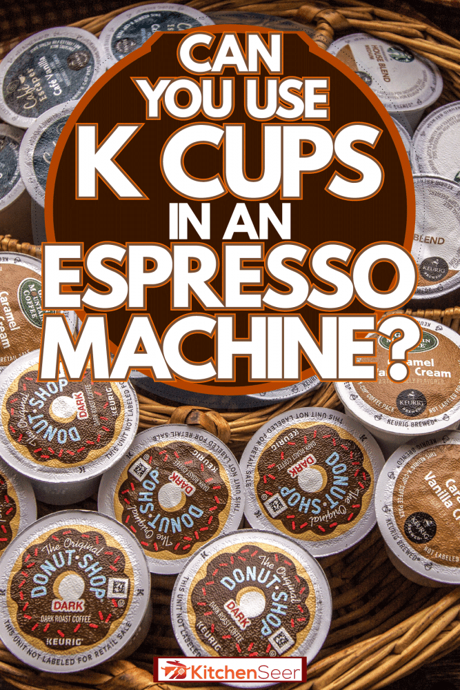 K杯放在有隔板的小篮子里，你能在浓缩咖啡机里使用K杯吗?