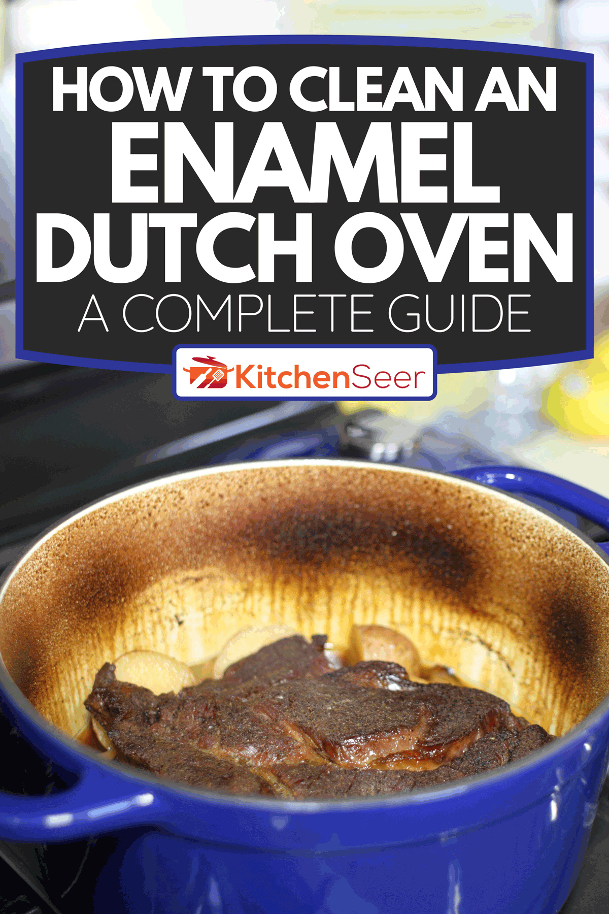 在荷兰烤箱里烤牛肉，加上洋葱和土豆，如何清洁搪瓷荷兰烤箱[完整指南]