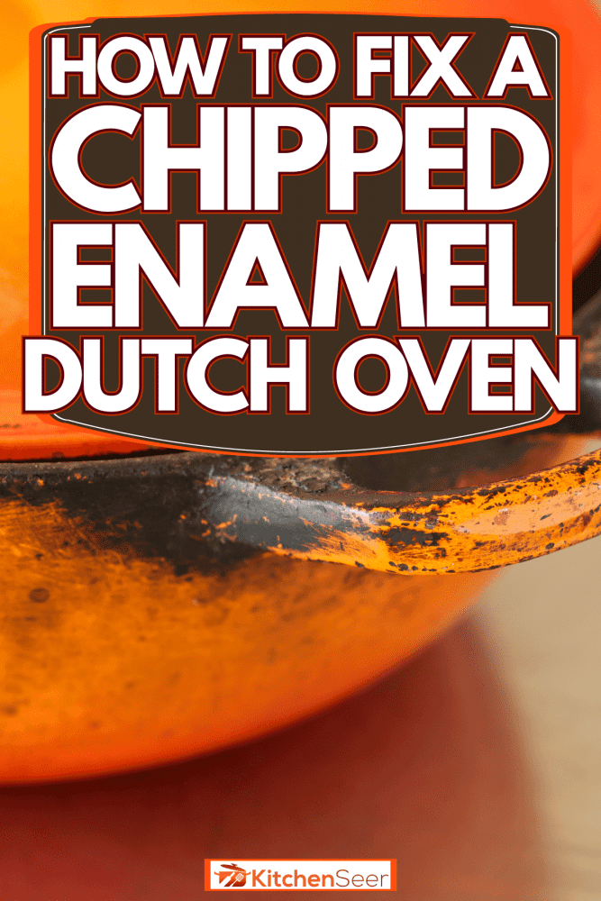 一个橘色的荷兰烤箱，油漆剥落，如何修复一个剥落的搪瓷荷兰烤箱
