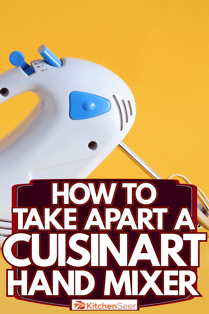 一个蓝色和白色的黄色背景的手动搅拌机，如何拆开一个Cuisinart手动搅拌机