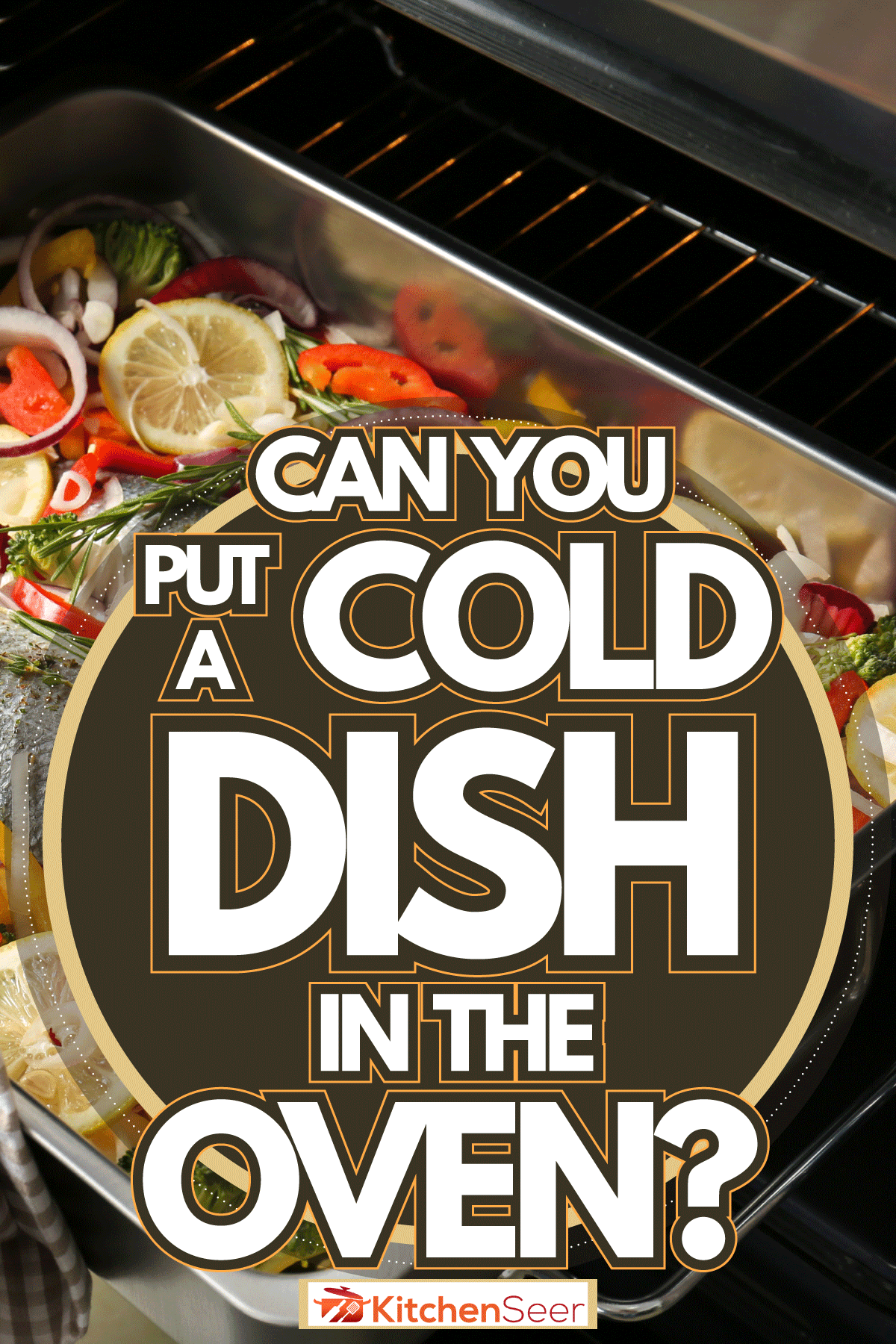 放一些刚从冰箱里拿出来的鱼，然后放进烤箱里烤，你能把冷盘放进烤箱吗?