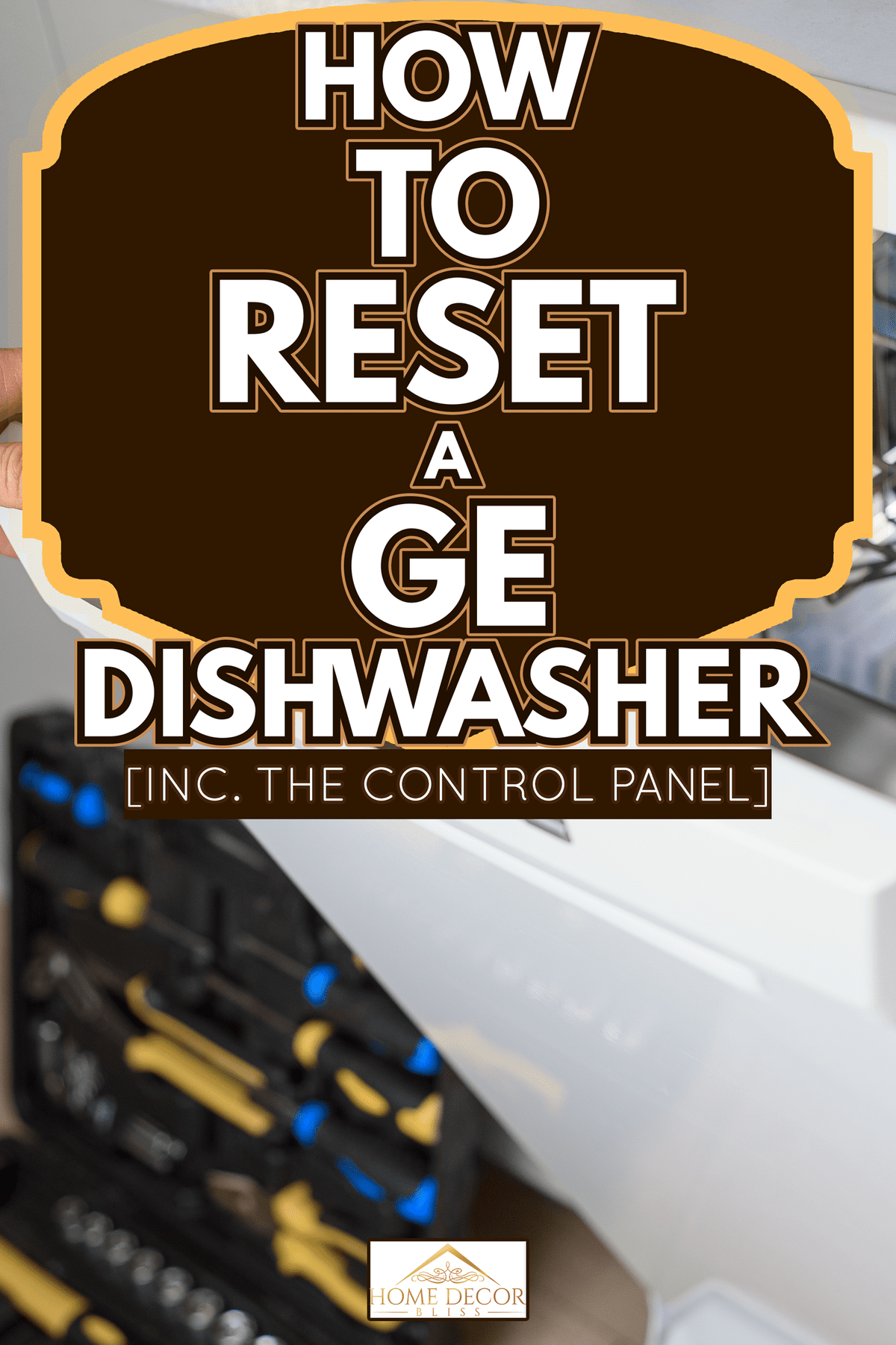 用工具修理洗碗机的人-如何重置Ge洗碗机[Inc.控制面板]