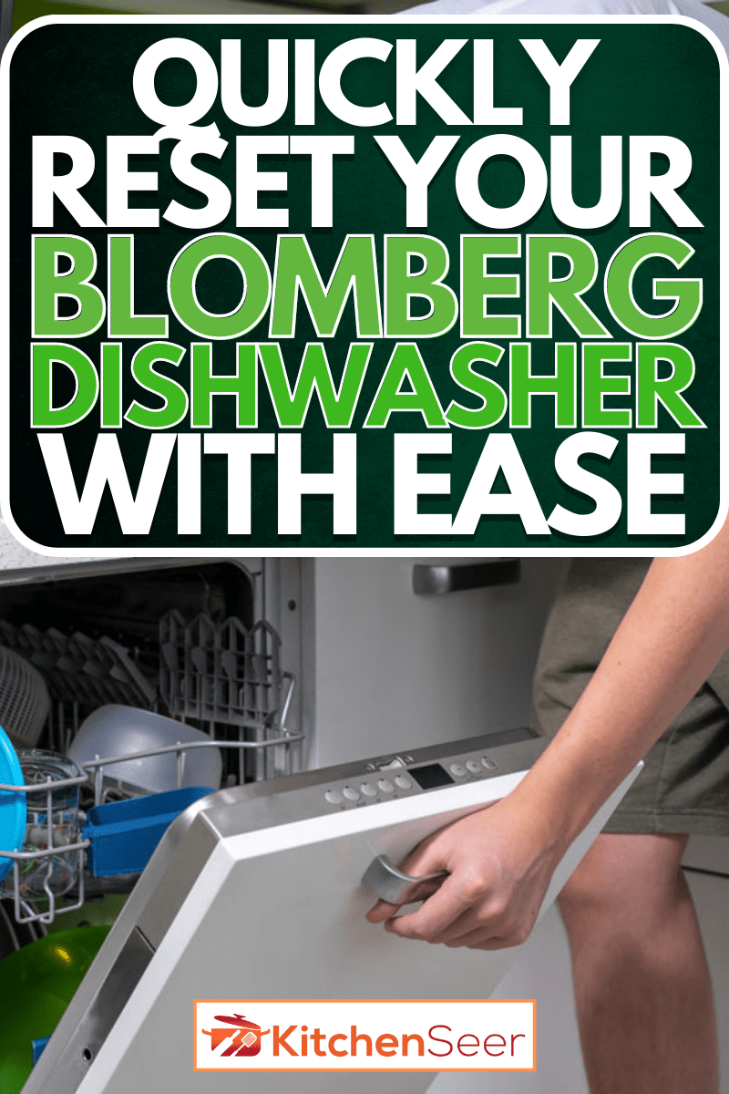 如何重置Blomberg洗碗机(快速和轻松地)